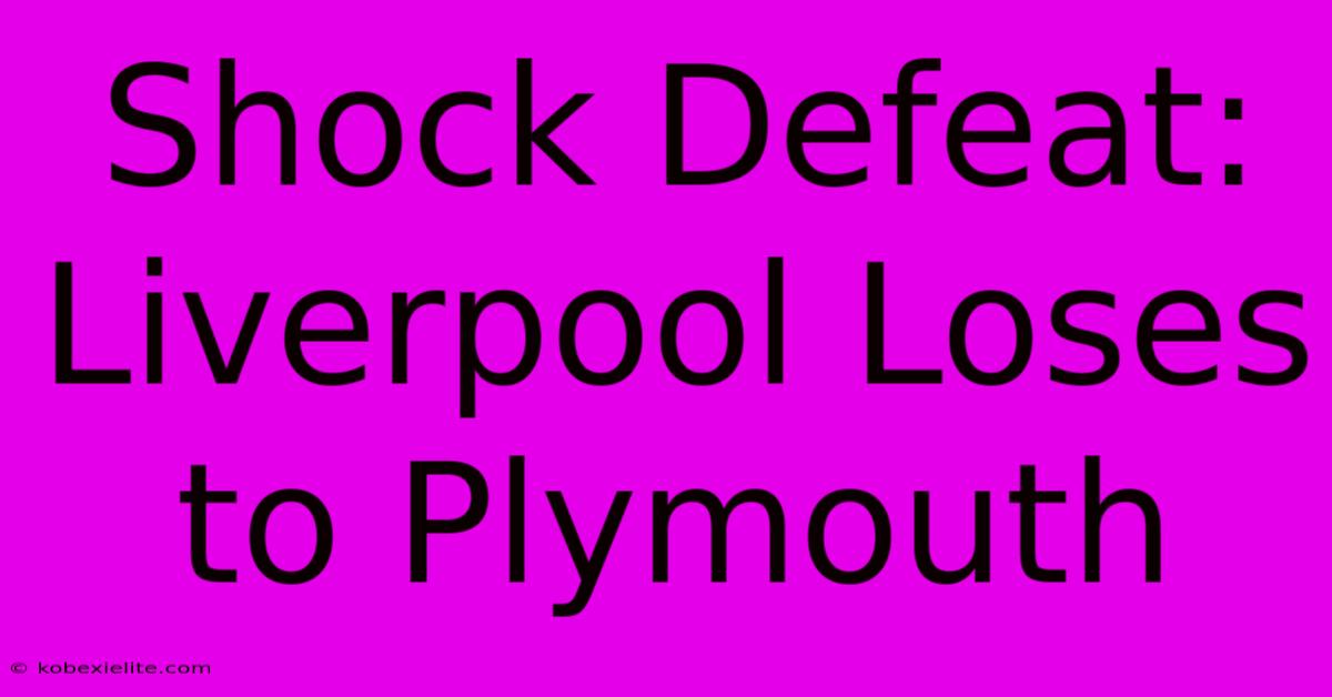 Shock Defeat: Liverpool Loses To Plymouth