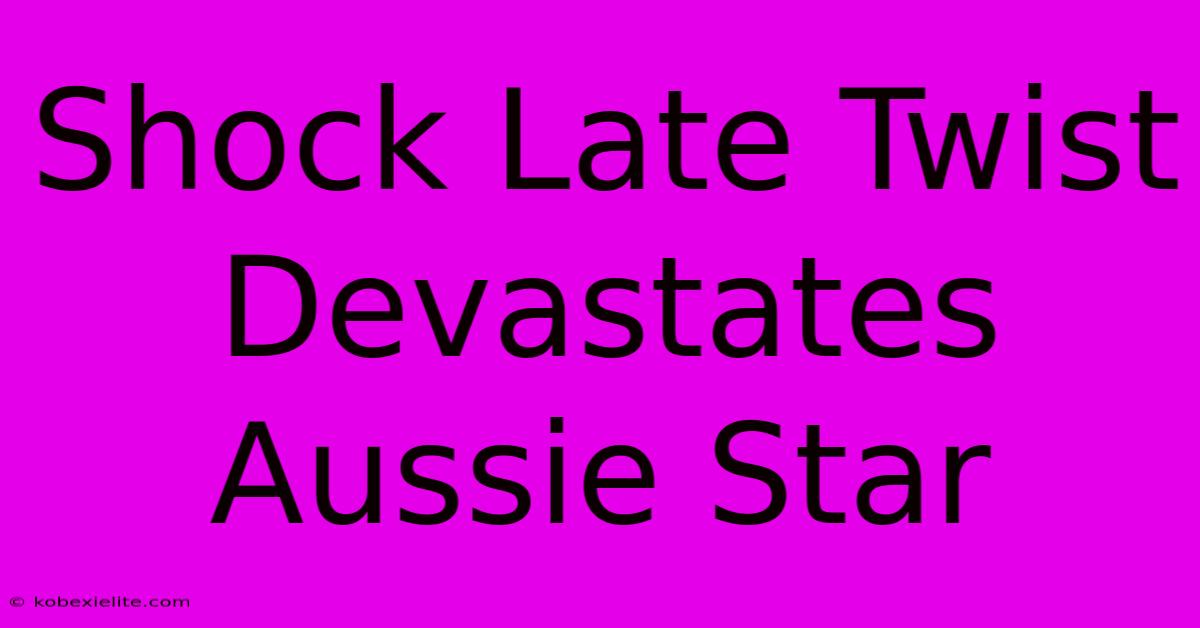 Shock Late Twist Devastates Aussie Star