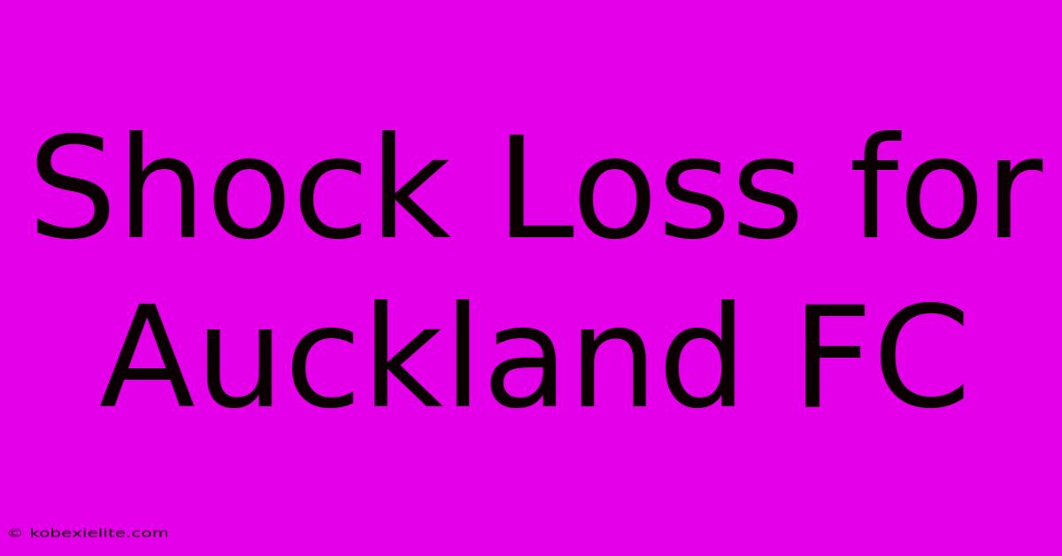 Shock Loss For Auckland FC