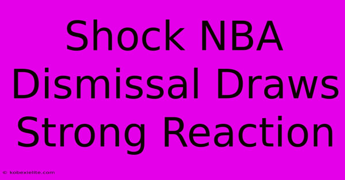 Shock NBA Dismissal Draws Strong Reaction