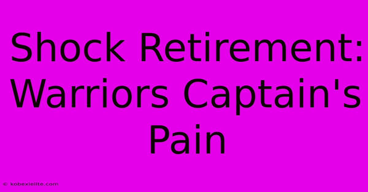 Shock Retirement: Warriors Captain's Pain