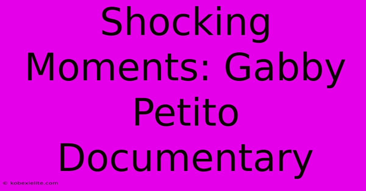 Shocking Moments: Gabby Petito Documentary Shocking Moments: Gabby Petito Documentary