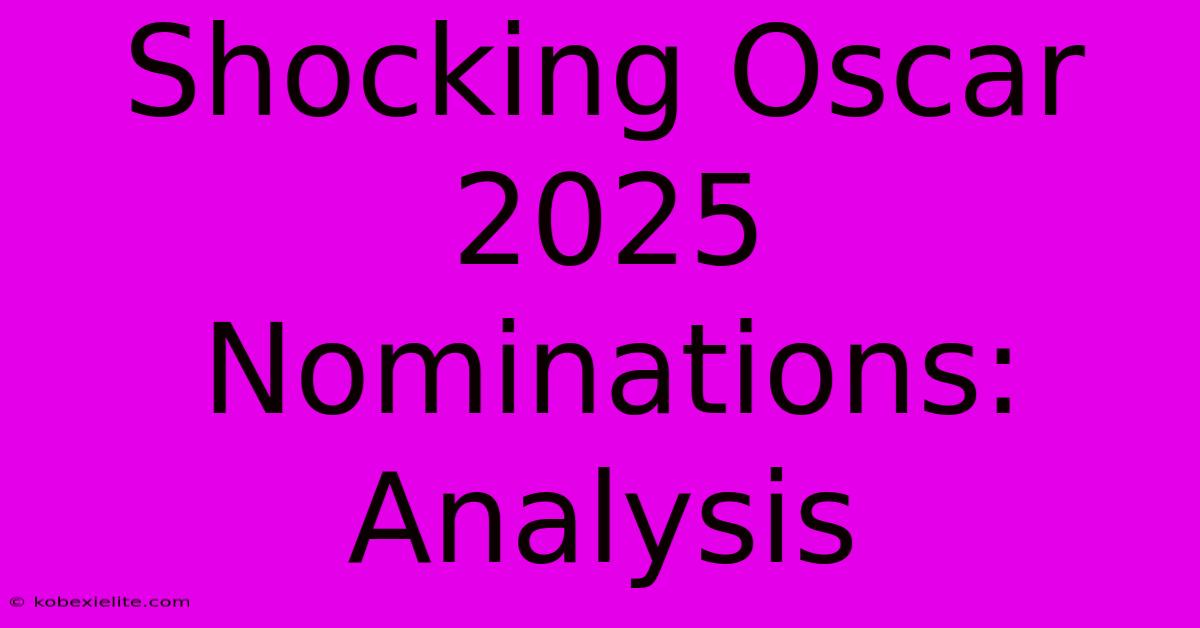 Shocking Oscar 2025 Nominations: Analysis