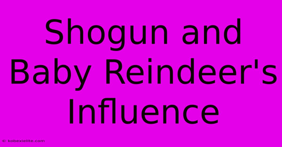 Shogun And Baby Reindeer's Influence