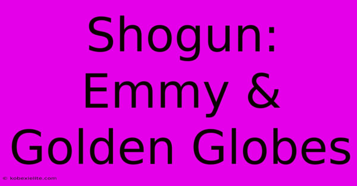 Shogun: Emmy & Golden Globes