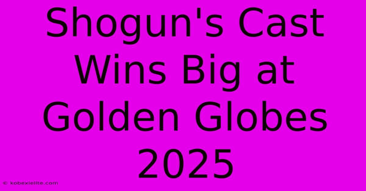 Shogun's Cast Wins Big At Golden Globes 2025