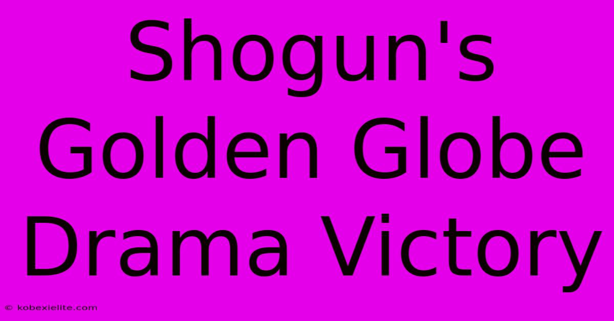 Shogun's Golden Globe Drama Victory