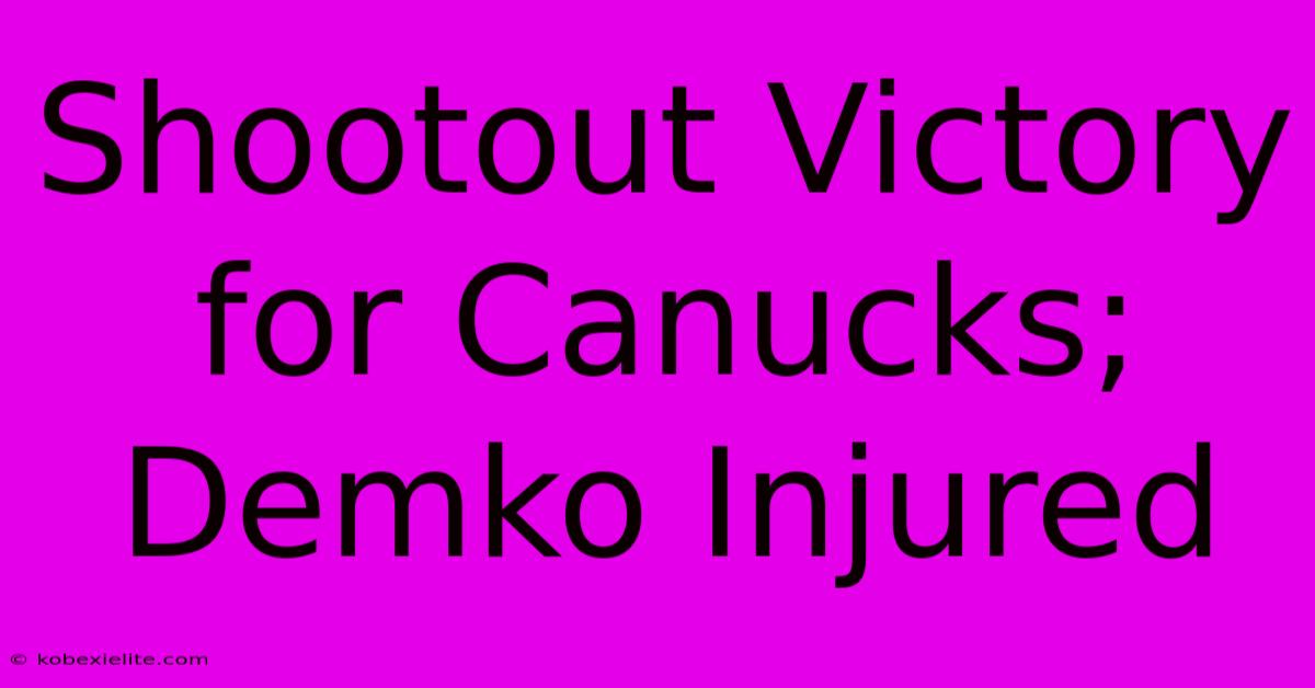 Shootout Victory For Canucks; Demko Injured