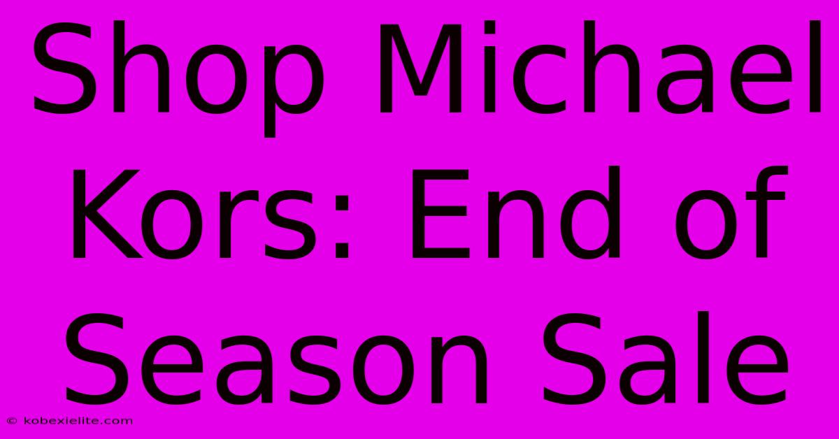 Shop Michael Kors: End Of Season Sale