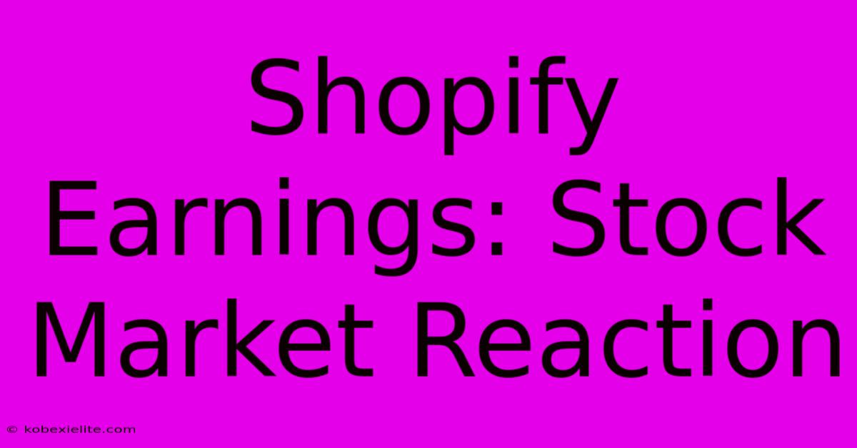 Shopify Earnings: Stock Market Reaction