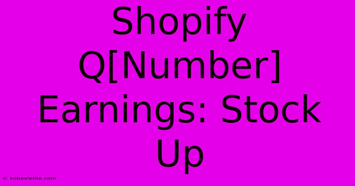 Shopify Q[Number] Earnings: Stock Up