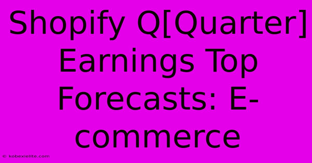 Shopify Q[Quarter] Earnings Top Forecasts: E-commerce