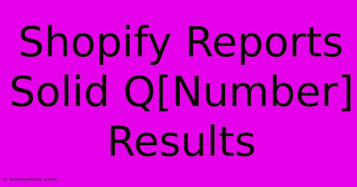 Shopify Reports Solid Q[Number] Results