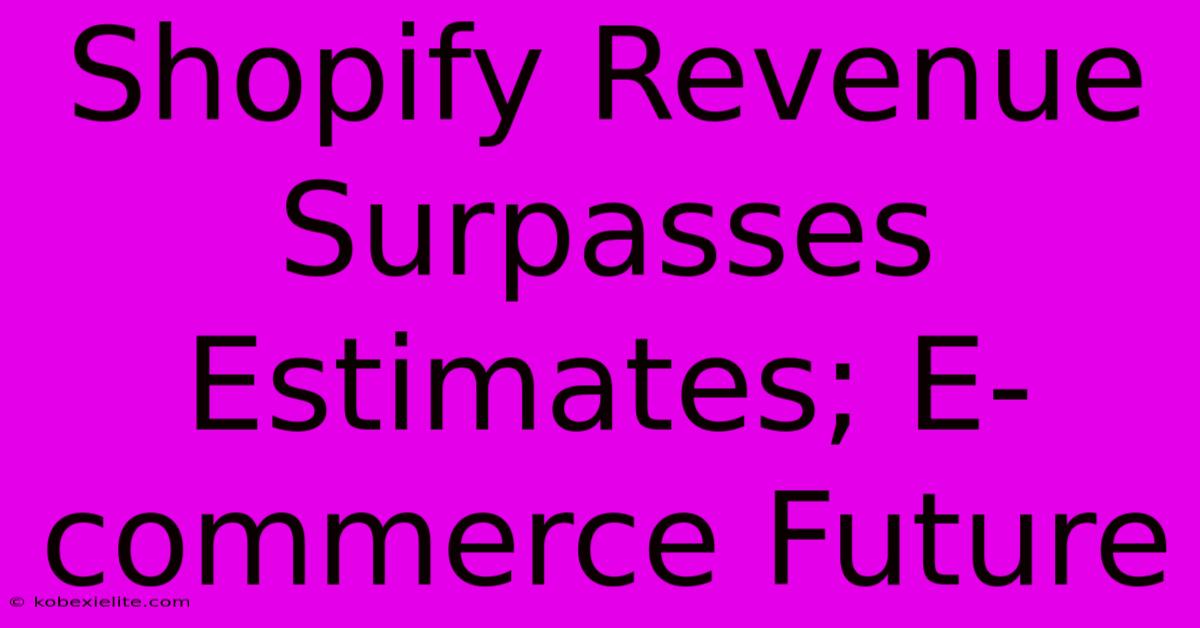 Shopify Revenue Surpasses Estimates; E-commerce Future