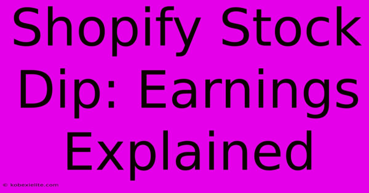 Shopify Stock Dip: Earnings Explained