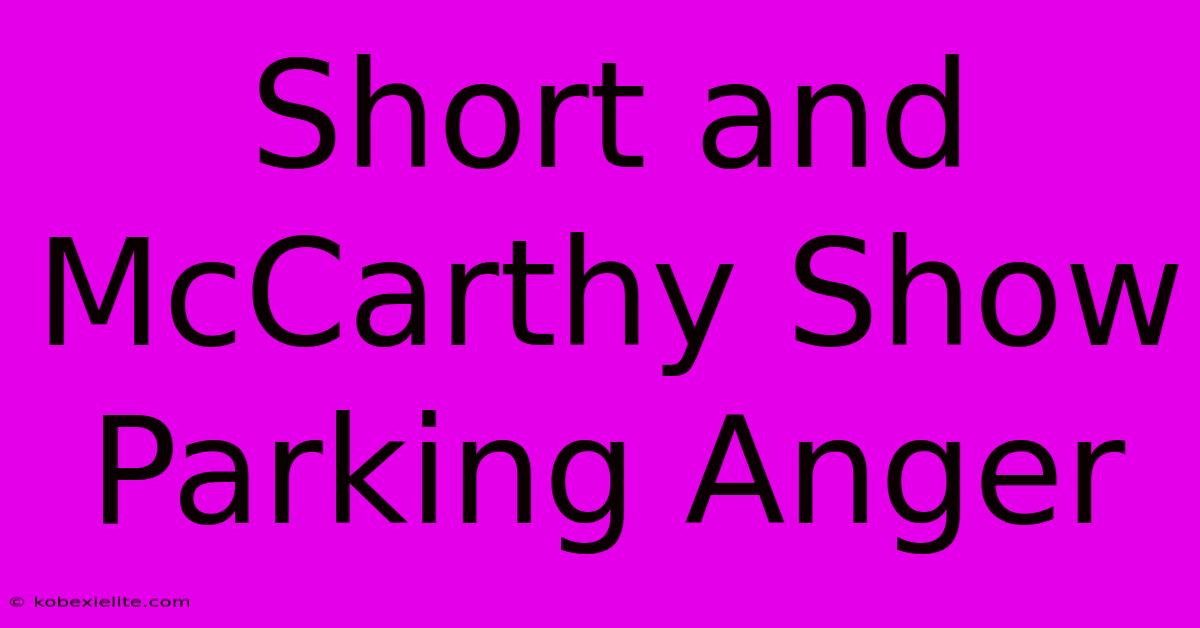 Short And McCarthy Show Parking Anger