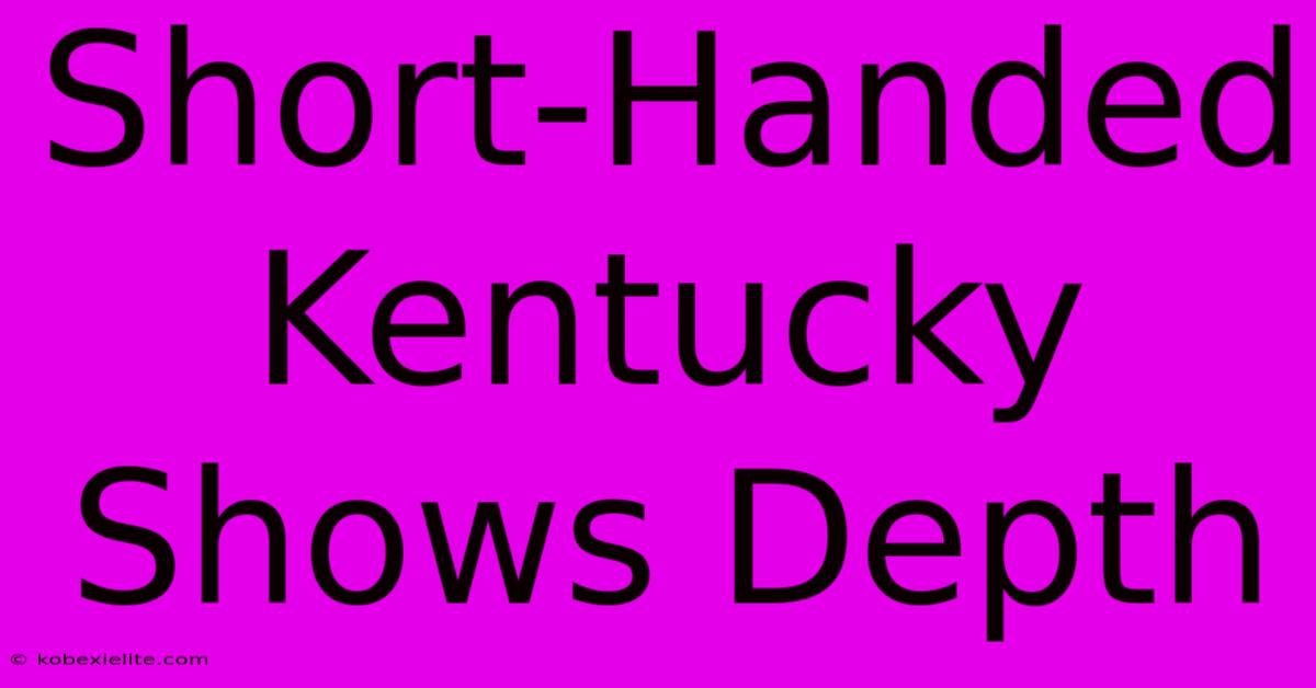 Short-Handed Kentucky Shows Depth