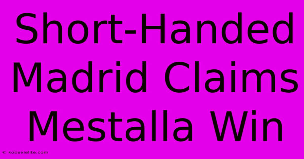 Short-Handed Madrid Claims Mestalla Win