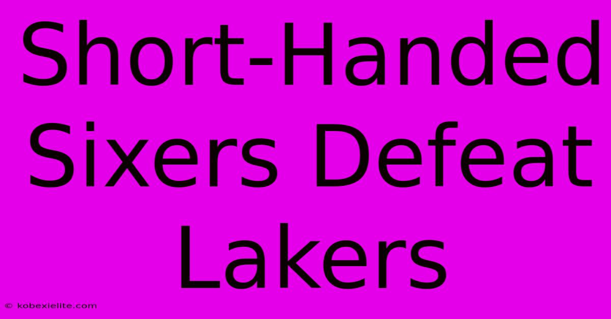 Short-Handed Sixers Defeat Lakers