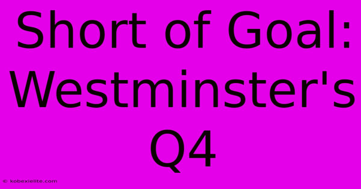 Short Of Goal: Westminster's Q4