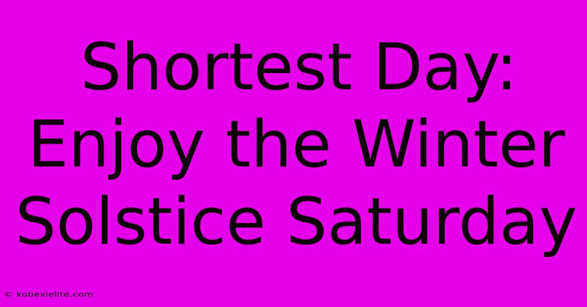 Shortest Day: Enjoy The Winter Solstice Saturday