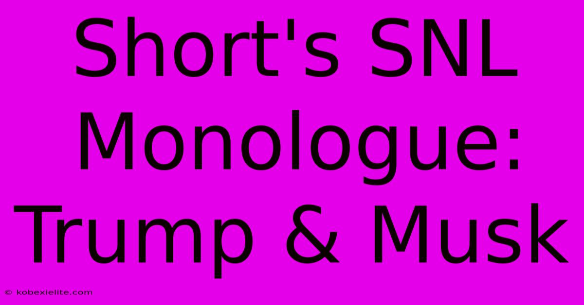 Short's SNL Monologue: Trump & Musk