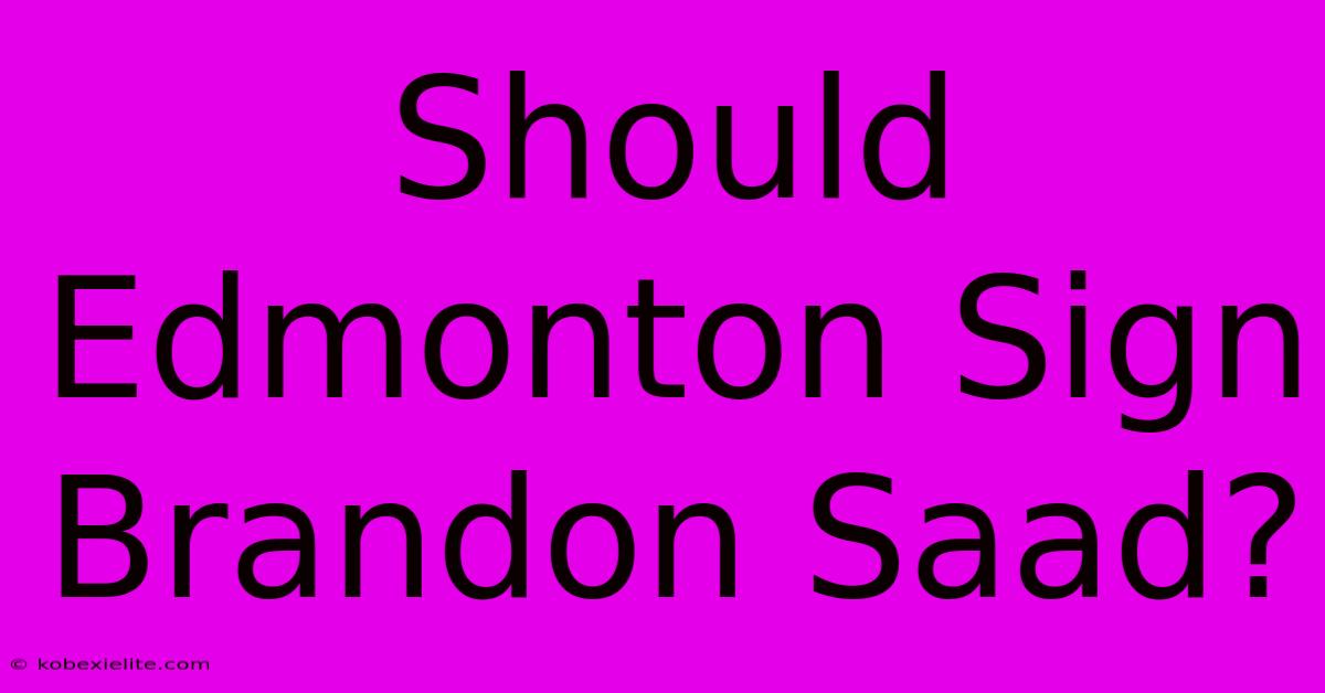 Should Edmonton Sign Brandon Saad?