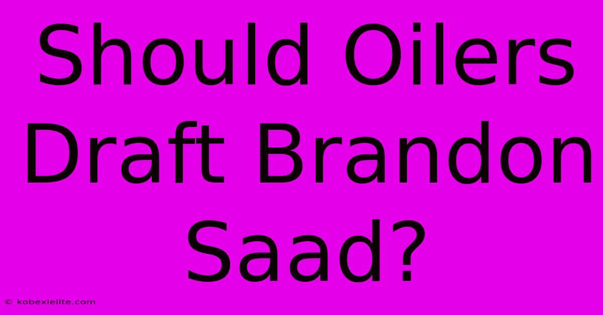 Should Oilers Draft Brandon Saad?