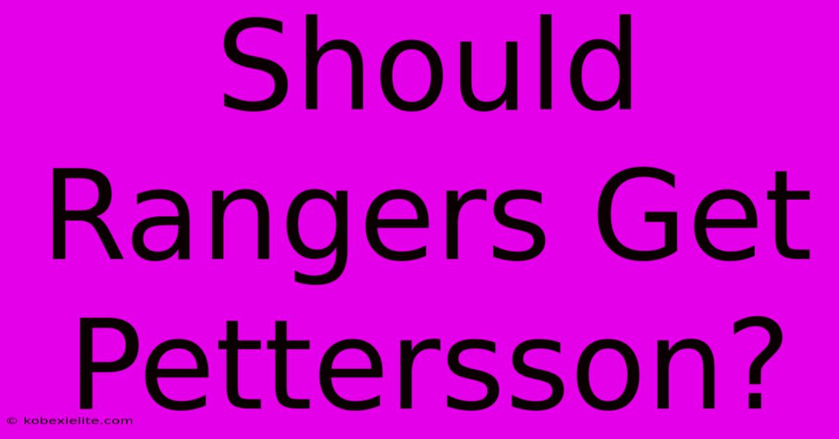 Should Rangers Get Pettersson?