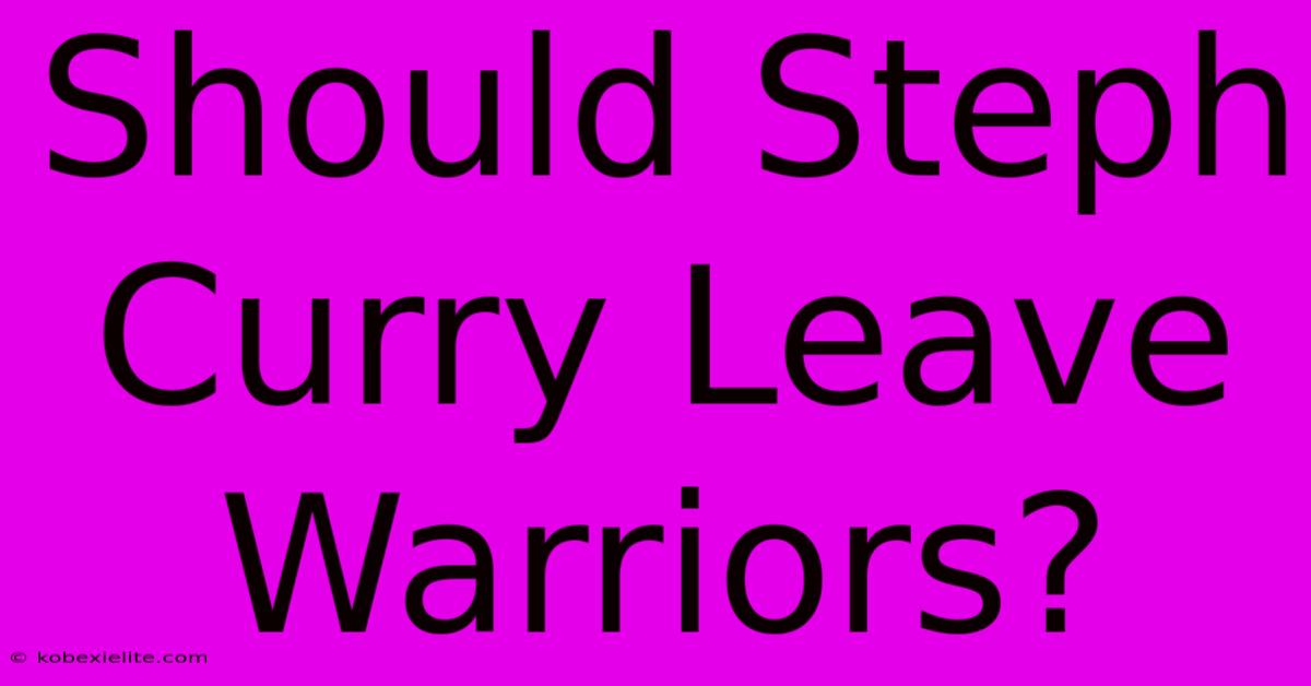 Should Steph Curry Leave Warriors?