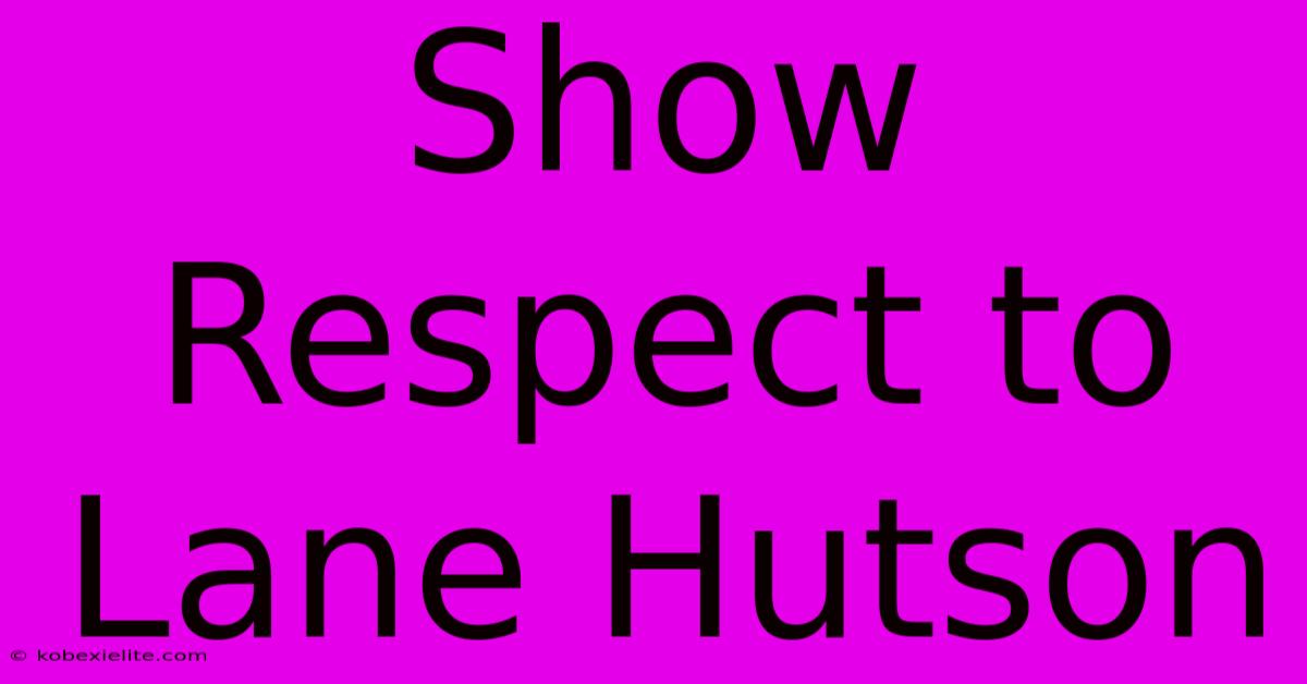 Show Respect To Lane Hutson