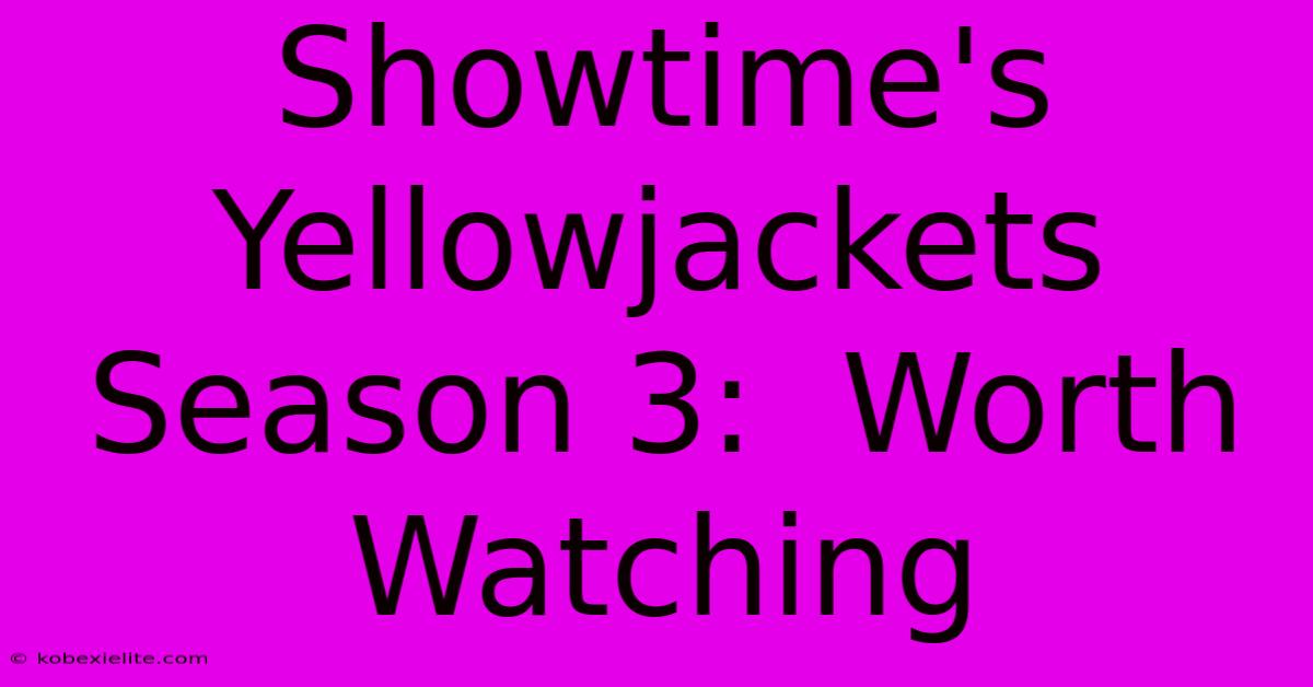 Showtime's Yellowjackets Season 3:  Worth Watching