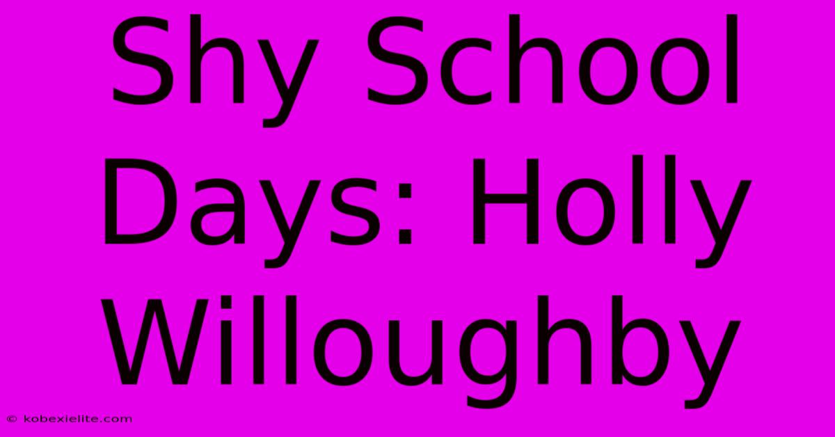 Shy School Days: Holly Willoughby