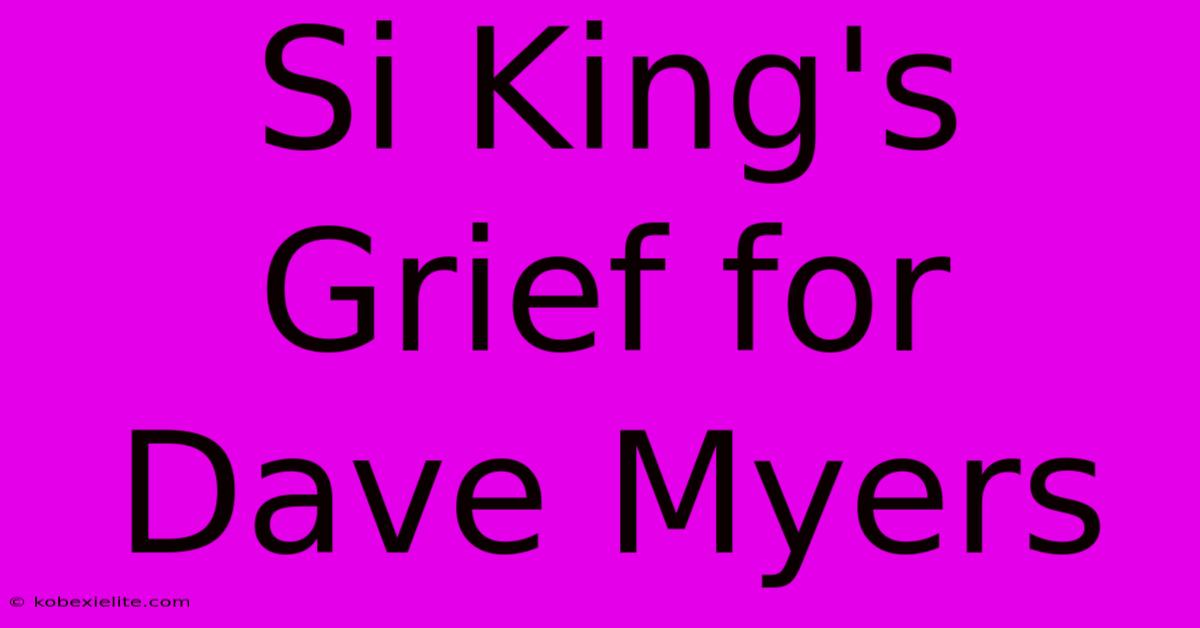 Si King's Grief For Dave Myers