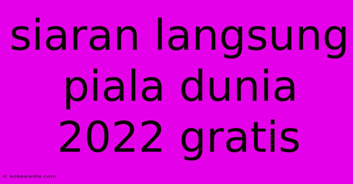 Siaran Langsung Piala Dunia 2022 Gratis