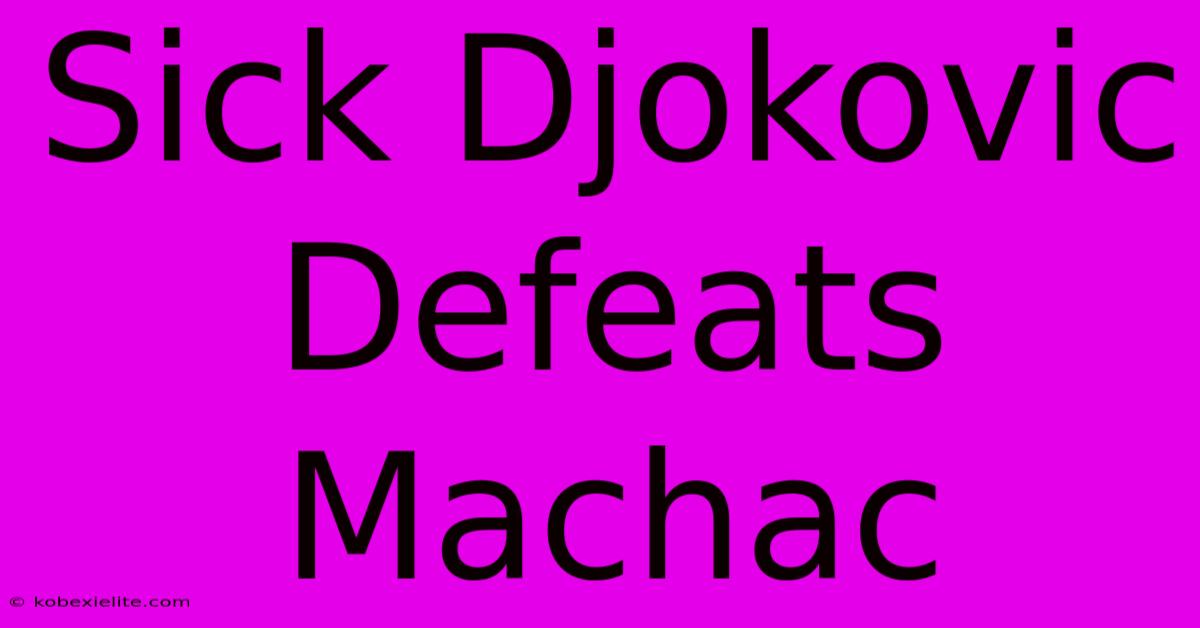 Sick Djokovic Defeats Machac