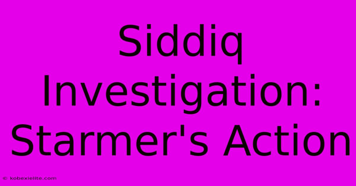 Siddiq Investigation: Starmer's Action