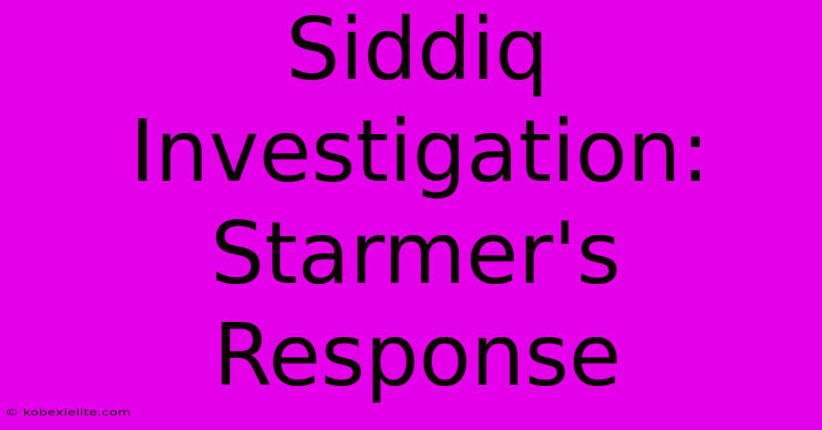 Siddiq Investigation: Starmer's Response