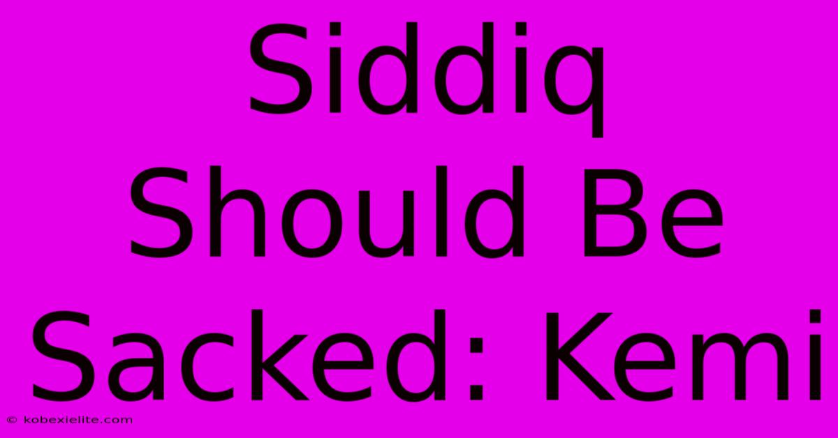 Siddiq Should Be Sacked: Kemi