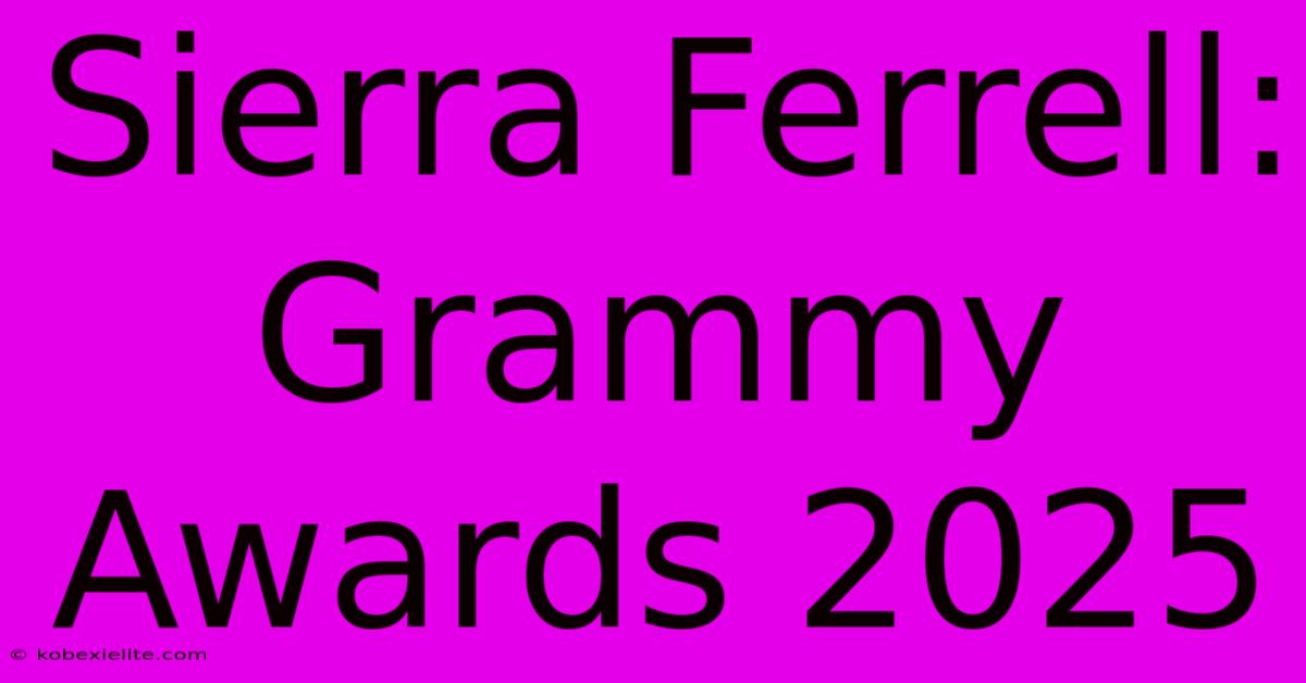 Sierra Ferrell: Grammy Awards 2025