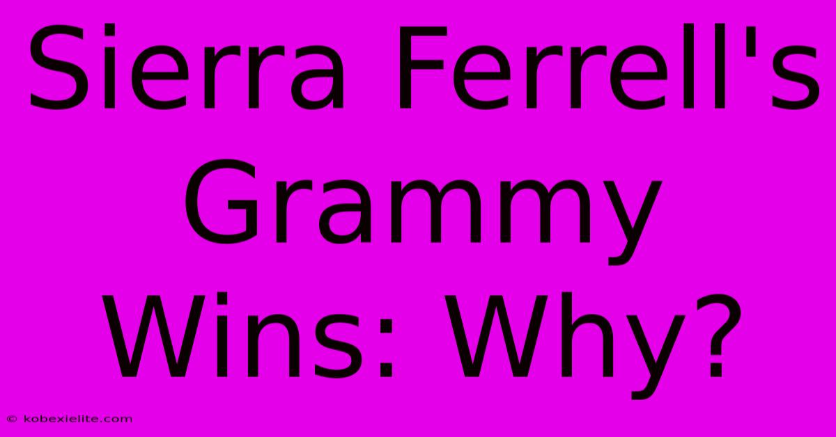 Sierra Ferrell's Grammy Wins: Why?