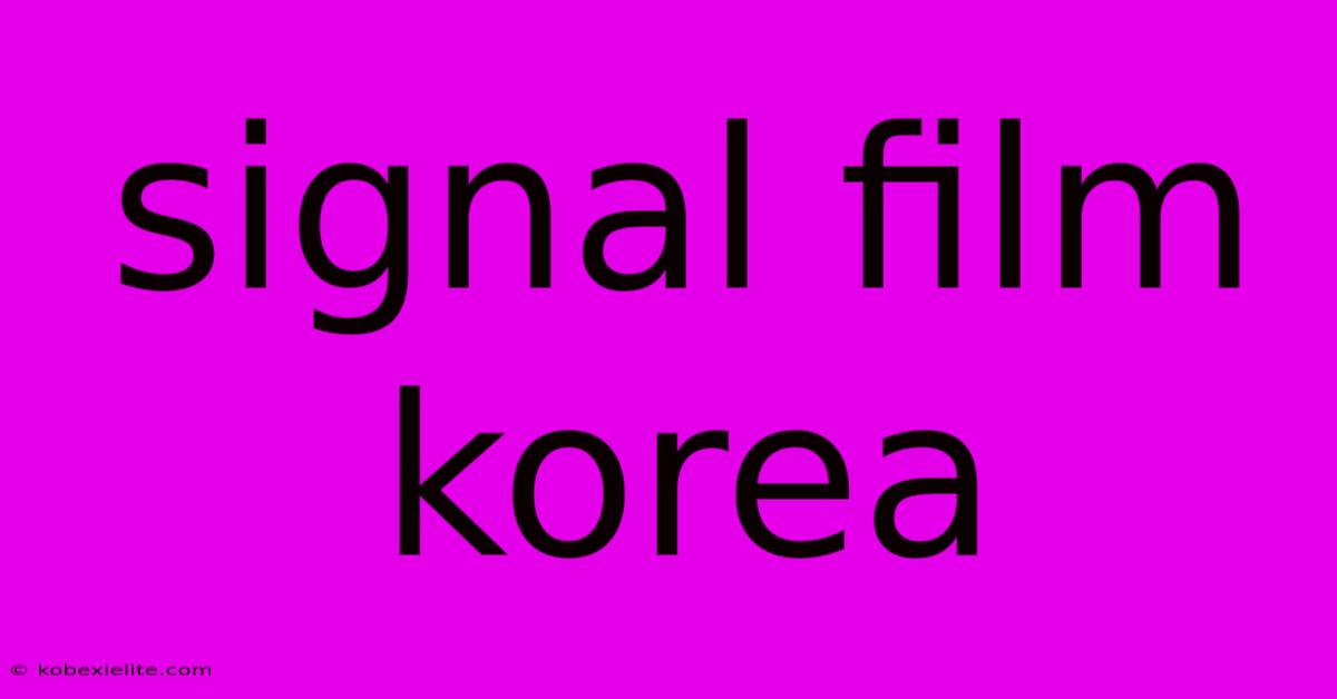 Signal Film Korea