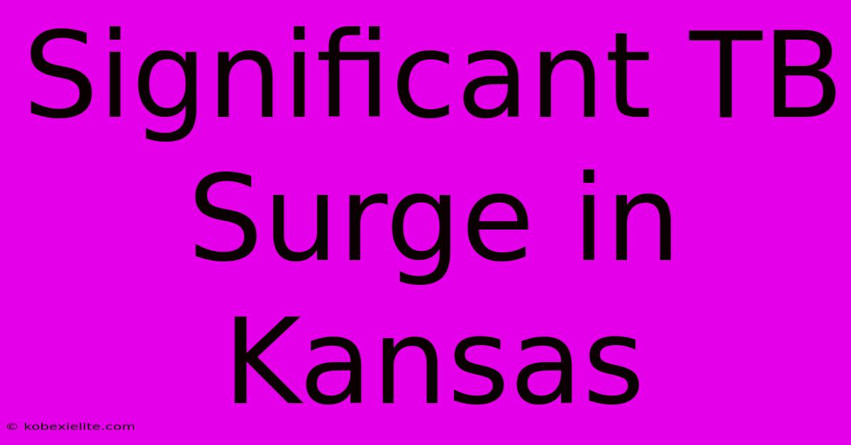 Significant TB Surge In Kansas