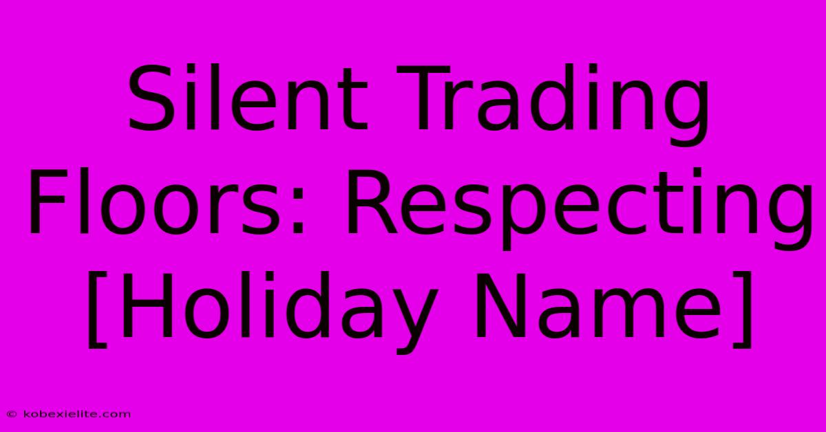 Silent Trading Floors: Respecting [Holiday Name]