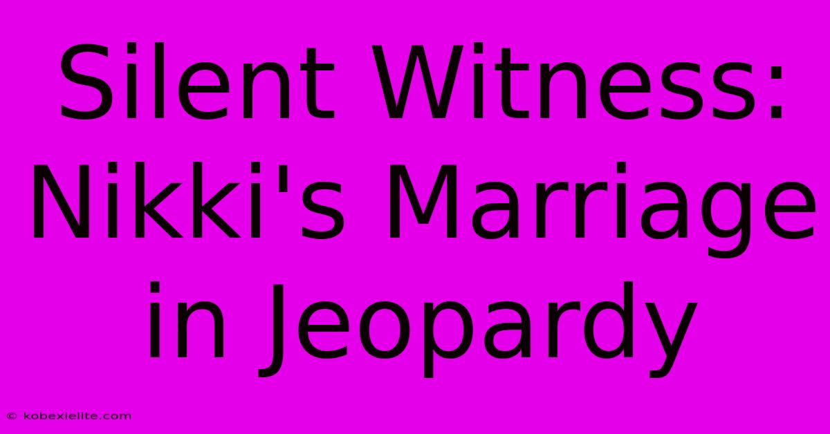 Silent Witness: Nikki's Marriage In Jeopardy