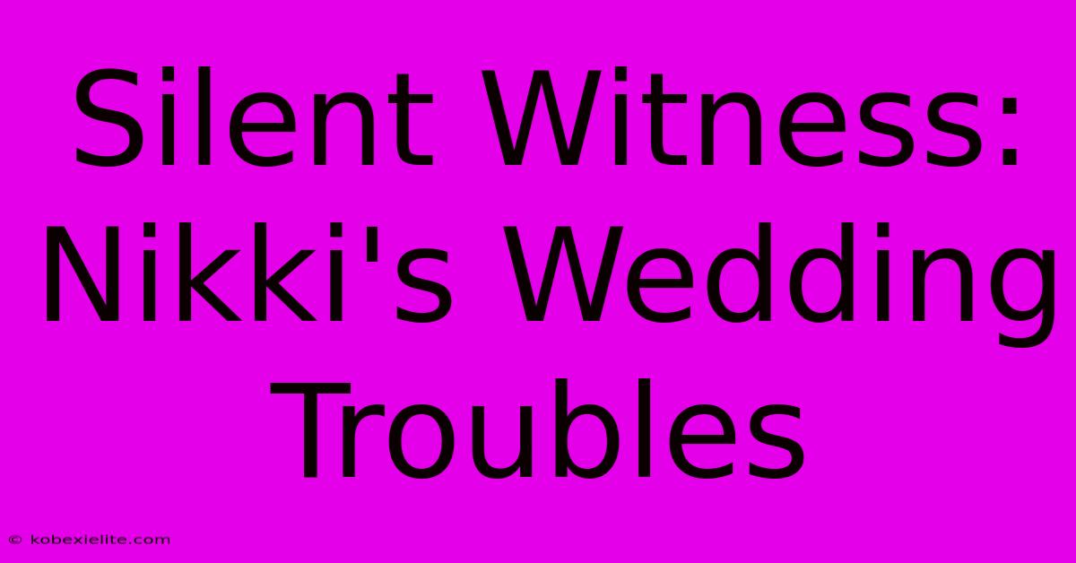 Silent Witness: Nikki's Wedding Troubles