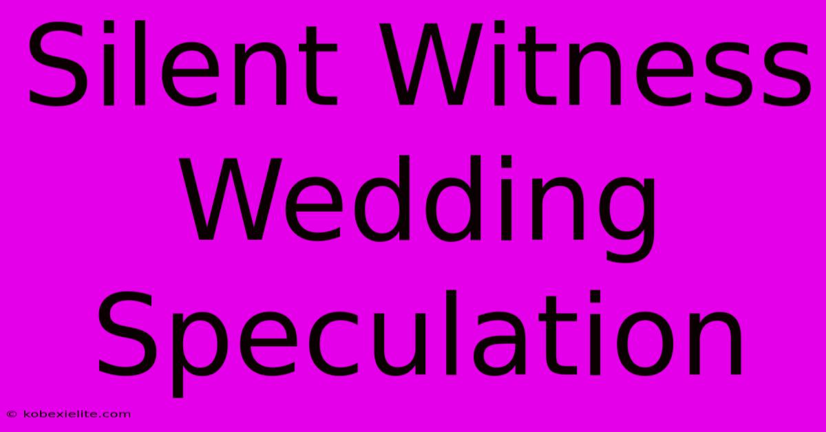 Silent Witness Wedding Speculation