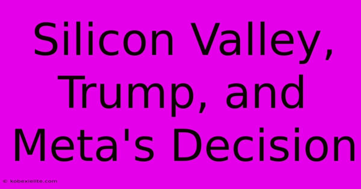 Silicon Valley, Trump, And Meta's Decision