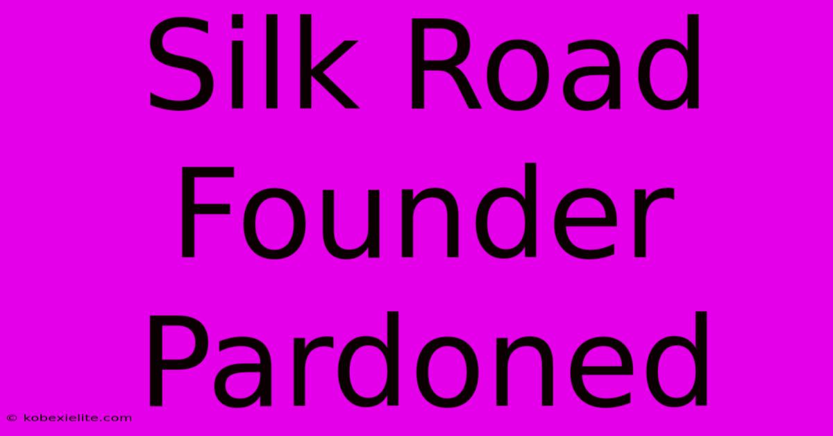 Silk Road Founder Pardoned