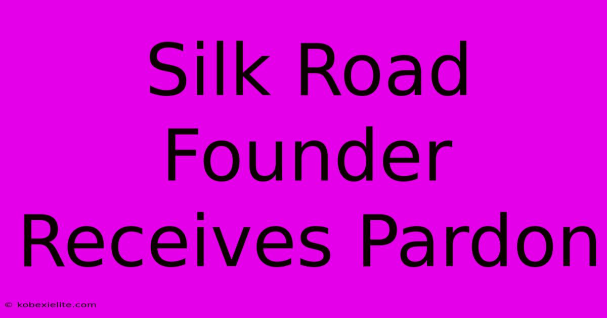 Silk Road Founder Receives Pardon